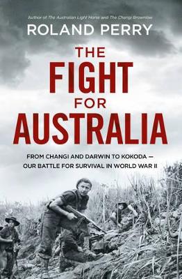 The Fight for Australia by Roland Perry