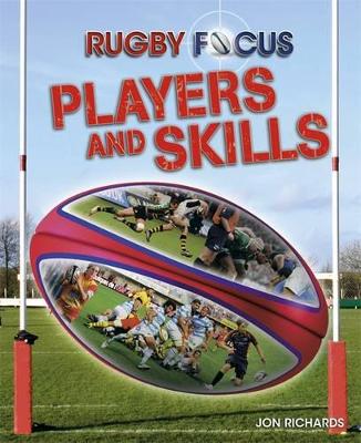 Rugby Focus: Players and Skills by Jon Richards