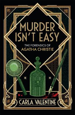 Murder Isn't Easy: The Forensics of Agatha Christie by Carla Valentine