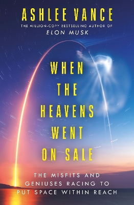 When The Heavens Went On Sale: The Misfits and Geniuses Racing to Put Space Within Reach book