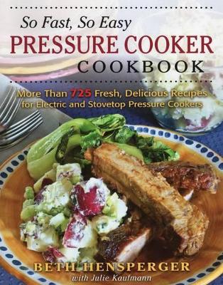 So Fast, So Easy Pressure Cooker Cookbook by Beth Hensperger