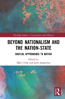Beyond Nationalism and the Nation-State: Radical Approaches to Nation by İlker Cörüt