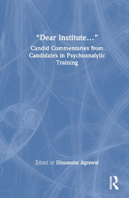 “Dear Institute…”: Candid commentaries from candidates in psychoanalytic training book