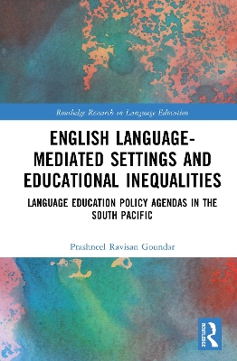English Language-Mediated Settings and Educational Inequalities: Language Education Policy Agendas in the South Pacific book