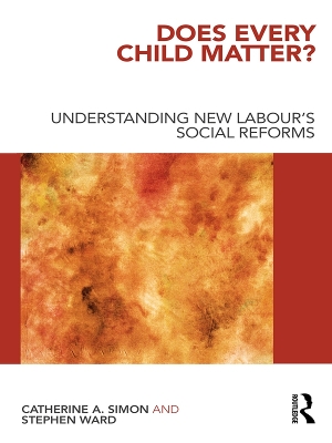 Does Every Child Matter?: Understanding New Labour's Social Reforms by Catherine A. Simon