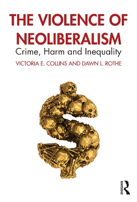 The Violence of Neoliberalism: Crime, Harm and Inequality by Victoria Collins