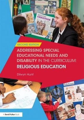 Addressing Special Educational Needs and Disability in the Curriculum: Religious Education by Dilwyn Hunt