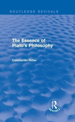 The Essence of Plato's Philosophy by Constantin Ritter