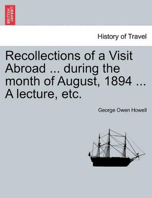 Recollections of a Visit Abroad ... During the Month of August, 1894 ... a Lecture, Etc. by George Owen Howell