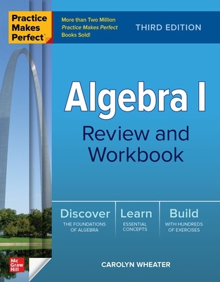Practice Makes Perfect: Algebra I Review and Workbook, Third Edition book