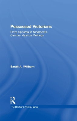 Possessed Victorians: Extra Spheres in Nineteenth-Century Mystical Writings by Sarah A. Willburn