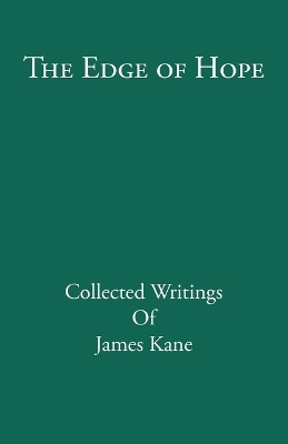 The Edge of Hope: Collected Writings of James Kane book