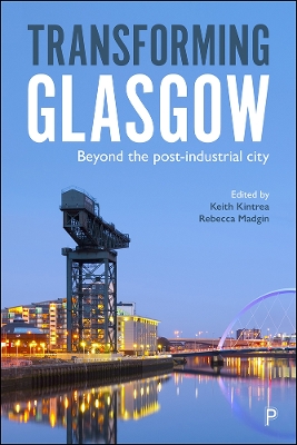 Transforming Glasgow: Beyond the Post-Industrial City book