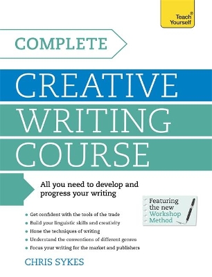 Complete Creative Writing Course by Chris Sykes