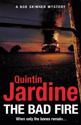 The Bad Fire (Bob Skinner series, Book 31): A shocking murder case brings danger too close to home for ex-cop Bob Skinner in this gripping Scottish crime thriller by Quintin Jardine