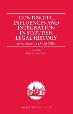 Continuity, Influences and Integration in Scottish Legal History: Select Essays of David Sellar by Hector L. MacQueen