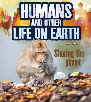 Humans and Other Life on Earth: Sharing the Planet by Ava Sawyer