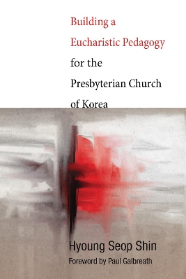 Building a Eucharistic Pedagogy for the Presbyterian Church of Korea book