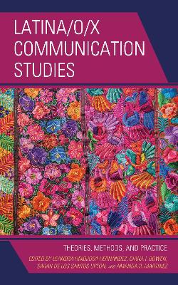 Latina/o/x Communication Studies: Theories, Methods, and Practice book