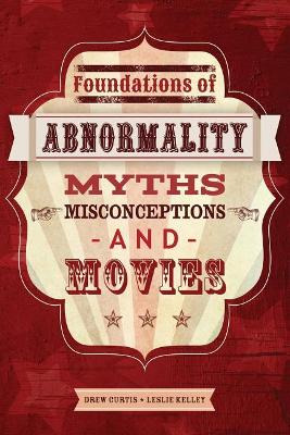 Foundations of Abnormality: Myths, Misconceptions, and Movies by Drew Curtis