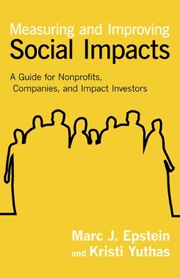 Measuring and Improving Social Impacts: A Guide for Nonprofits, Companies, and Social Enterprises book