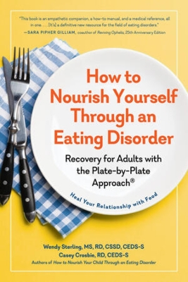 How to Nourish Yourself Through an Eating Disorder: Recovery for Adults with the Plate-by-Plate Approach® book