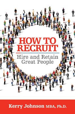 How to Recruit, Hire and Retain Great People book