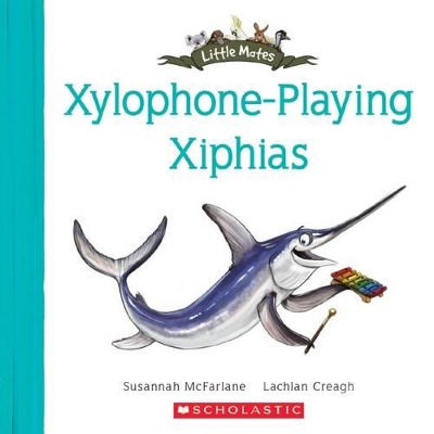 Xylophone Playing Xiphias (Little Mates #24) book