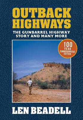 Outback Highways: 100 anniversary edition by Len Beadell