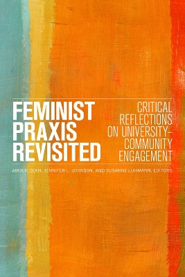 Feminist Praxis Revisited: Critical Reflections on University-Community Engagement book