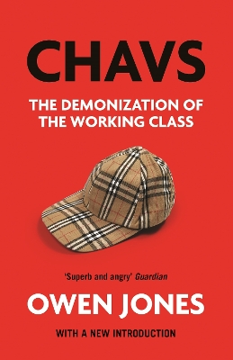 Chavs: The Demonization of the Working Class by Owen Jones