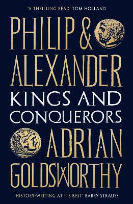 Philip and Alexander: Kings and Conquerors by Adrian Goldsworthy