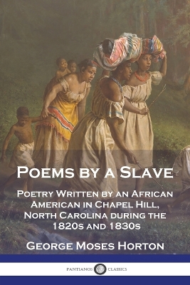 Poems by a Slave: Poetry Written by an African American in Chapel Hill, North Carolina during the 1820s and 1830s book