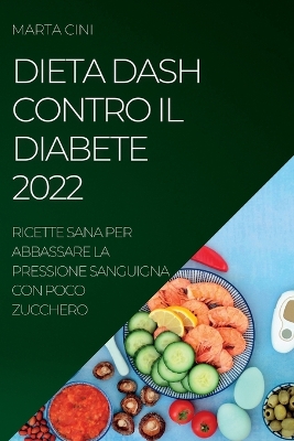 Dieta Dash Contro Il Diabete 2022: Ricette Sana Per Abbassare La Pressione Sanguigna Con Poco Zucchero book