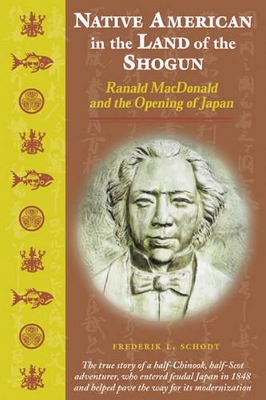 Native American in the Land of the Shogun by Frederik L. Schodt