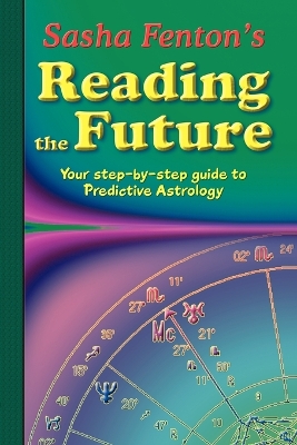 Sasha Fenton's Reading the Future: Your Step-by-Step Guide to Predictive Astrology book