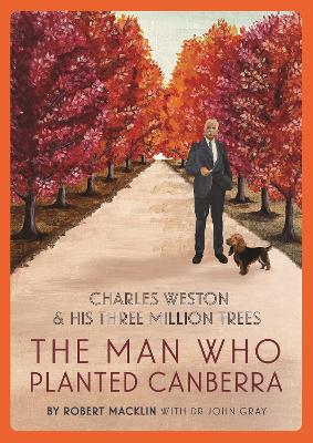 The Man Who Planted Canberra: Charles Weston and His Three Million Trees book