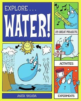 Explore Water!: 25 Great Projects, Activities, Experiments by Anita Yasuda