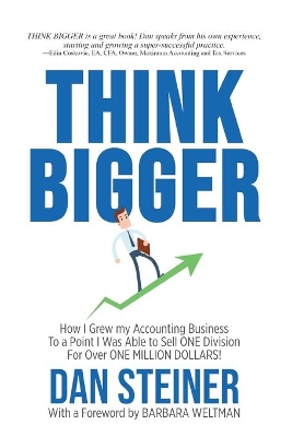 Think Bigger: How I Grew my Accounting Business to a Point I was able to Sell ONE DIVISION for Over ONE MILLION DOLLARS! book