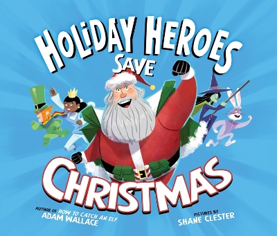 The Holiday Heroes Save Christmas by Adam Wallace