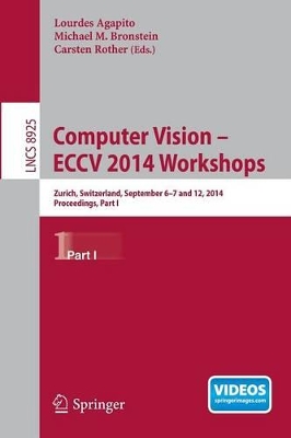 Computer Vision - ECCV 2014 Workshops by Lourdes Agapito