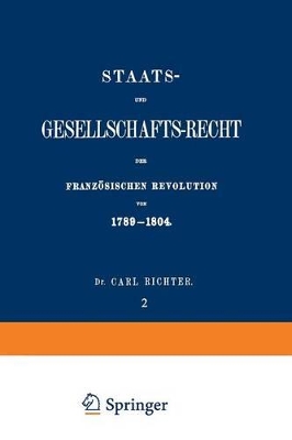Staats- und Gesellschafts-Recht der Französischen Revolution von 1789–1804: Erster Theil / Zweiter Band by Carl Richter