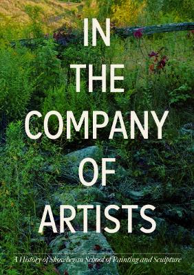 In the Company of Artists: A History of Skowhegan School of Painting and Sculpture book