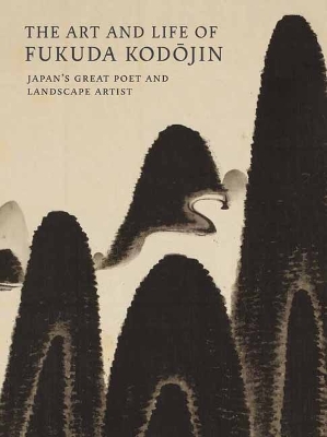 The Art and Life of Fukuda Kodojin: Japan's Great Poet and Landscape Artist book