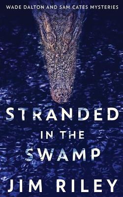 Stranded In The Swamp by Jim Riley