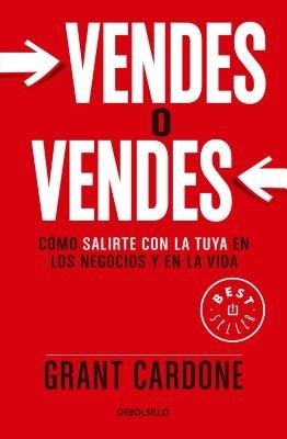 Vendes o vendes: Cómo salirte con la tuya en los negocios y en la vida / Sell or Be Sold book