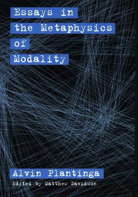Essays in the Metaphysics of Modality by Alvin Plantinga