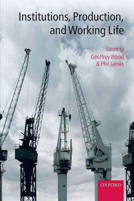 Institutions, Production, and Working Life by Geoffrey Wood