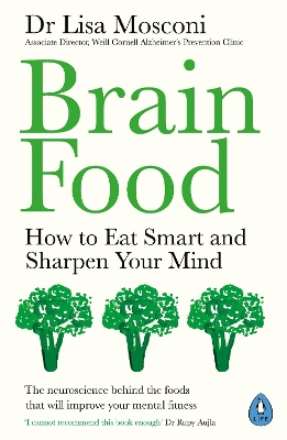 Brain Food: How to Eat Smart and Sharpen Your Mind by Dr Lisa Mosconi