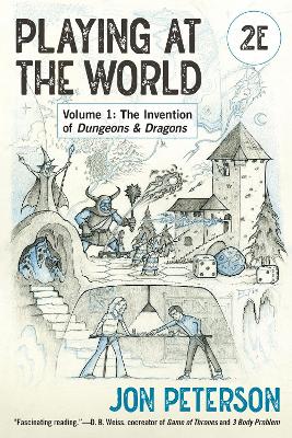 Playing at the World, 2E, Volume 1: The Invention of Dungeons & Dragons book